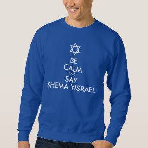 Seid ruhig und sagt Shema Yisrael Sweatshirt
