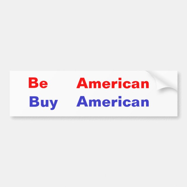 Seien Sie, Amerikaner, der Kauf, amerikanisch Autoaufkleber (Vorne)