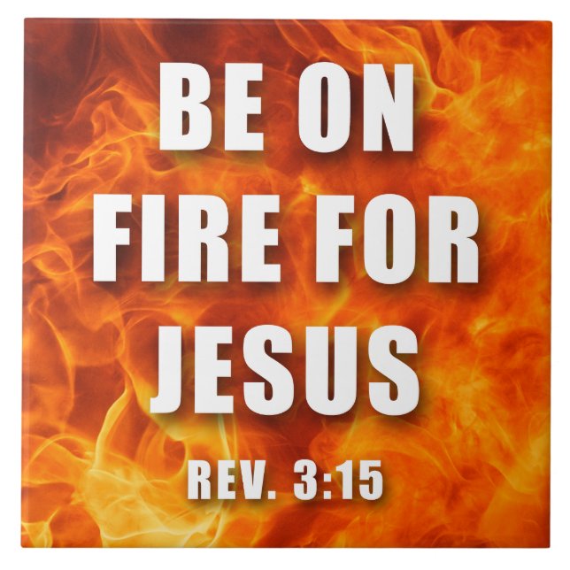 Seien Sie auf Feuer für Jesus Christliches Glauben Fliese (Vorderseite)