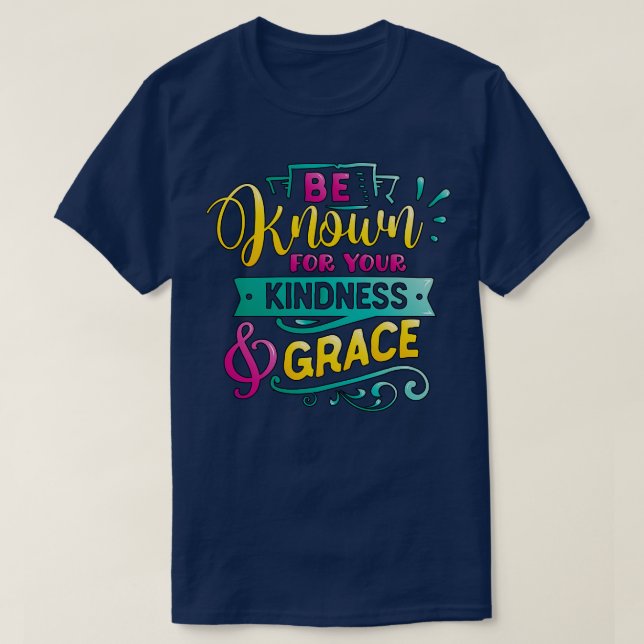 Seien Sie bekannt für Ihre Freundlichkeit Grace In T-Shirt (Design vorne)