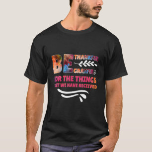 Seien Sie dankbar für die Dinge, die wir haben T-Shirt