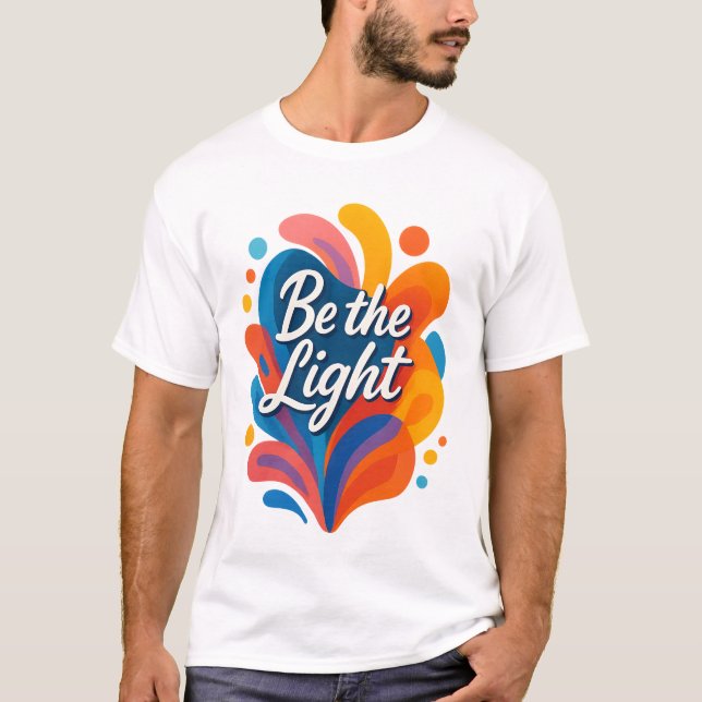 Seien Sie das Licht inspirierender farbiger Typogr T-Shirt (Vorderseite)