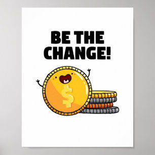 Seien Sie das Wechselgeld Puster Poster