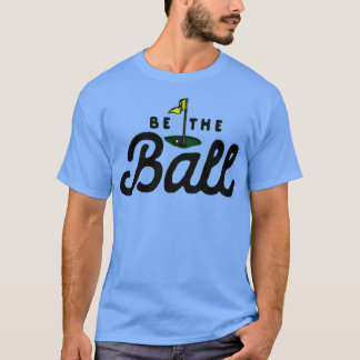 Seien Sie der Ball Funny T-Shirt