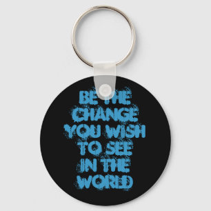 Seien Sie der ChangeYou Wunsch zu SeeIn die Welt Schlüsselanhänger