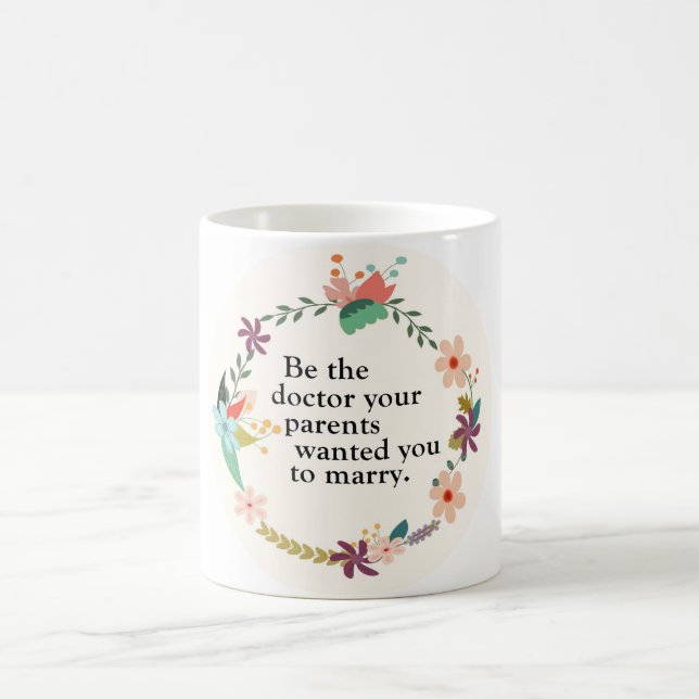 Seien Sie der Doktor Quote Mug Kaffeetasse (Mittel)