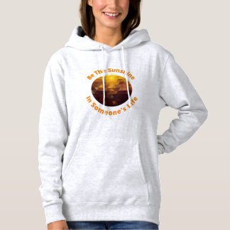 Seien Sie der Sonnenschein im Leben eines Menschen Hoodie