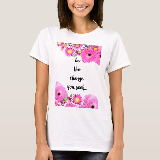 Seien Sie die Änderung, die Sie suchen T-Shirt (Vorderseite)