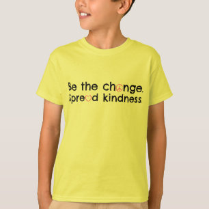 Seien Sie die Änderung. Verbreiten Sie Güte T-Shirt