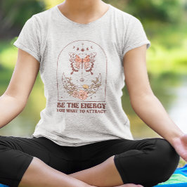 Seien Sie die Energie, die Sie Gewollt haben, um B T-Shirt