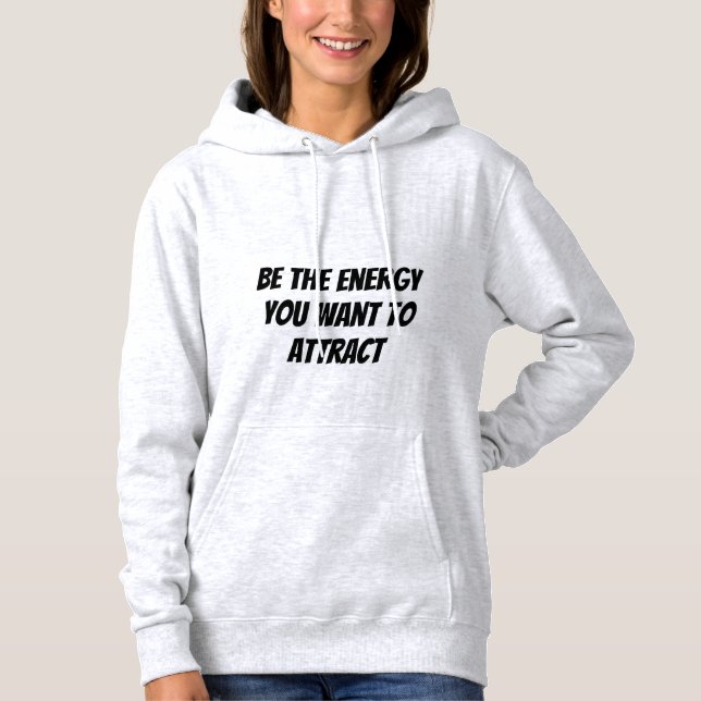 Seien Sie die Energie, die Sie Gewollt haben, um H Hoodie (Vorderseite)