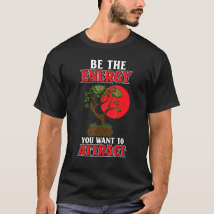 Seien Sie die Energie, die Sie Gewollt haben, um J T-Shirt