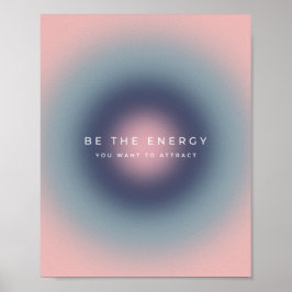Seien Sie die Energie, die Sie Gewollt haben, um z Poster