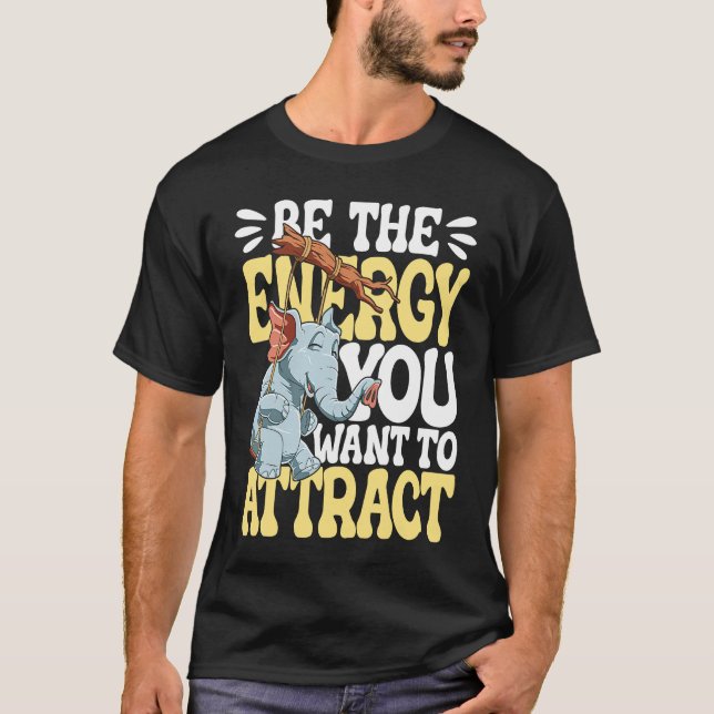 Seien Sie die Energie, die Sie Gewollt haben, um z T-Shirt (Vorderseite)