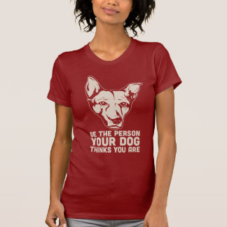 seien Sie die Person, die Ihr Hund denkt, dass Sie T-Shirt
