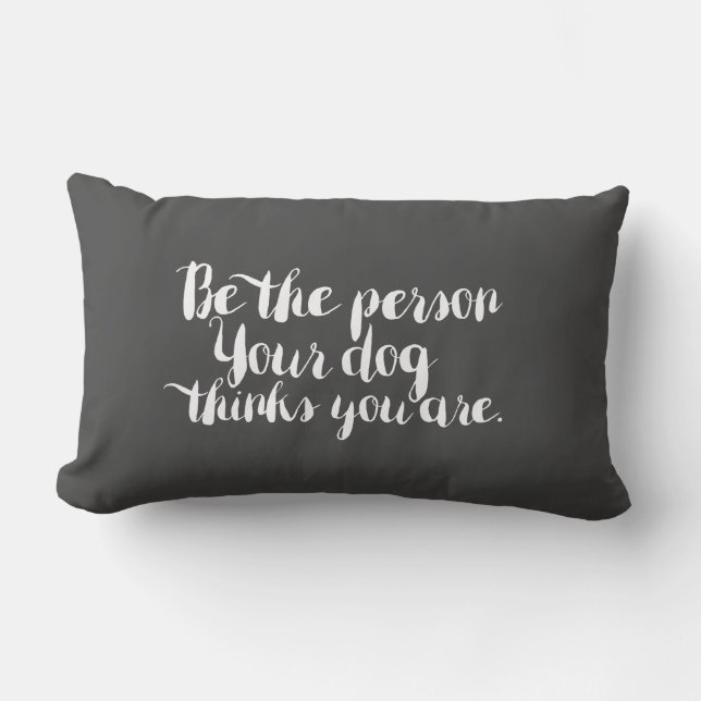 Seien Sie die Person, die Ihr Hund für Sie hält -  Lendenkissen (Vorderseite)