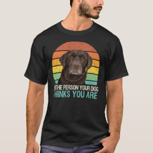Seien Sie die Person, die Ihr Hund für Sie Schokol T-Shirt