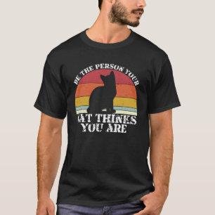 Seien Sie die Person, die Ihre Katze denkt, Sie si T-Shirt