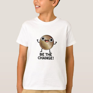 Seien Sie die Veränderung der positiven Münzpuppe T-Shirt