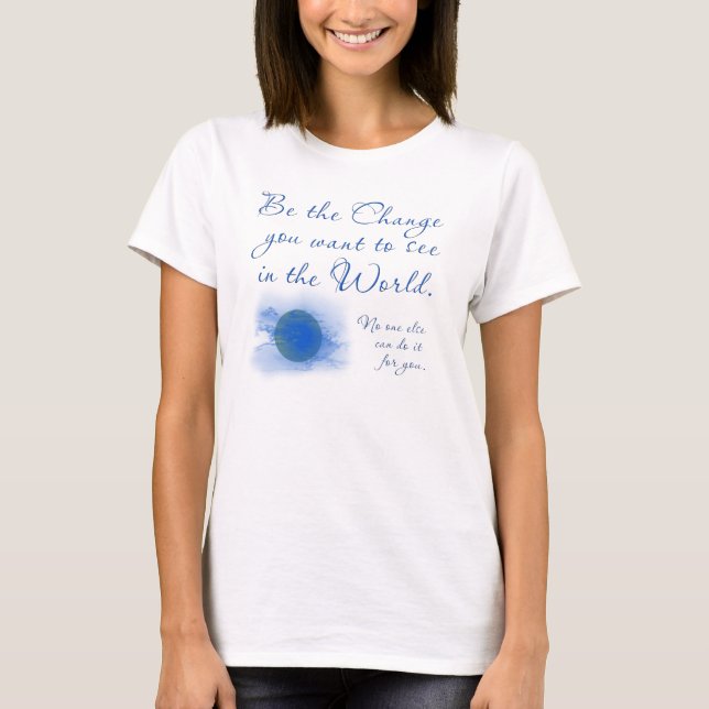 Seien Sie die Veränderung, die Sie in der Welt Gew T-Shirt (Vorderseite)