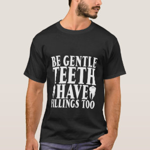 Seien Sie die Zähne haben auch Füllungen T-Shirt