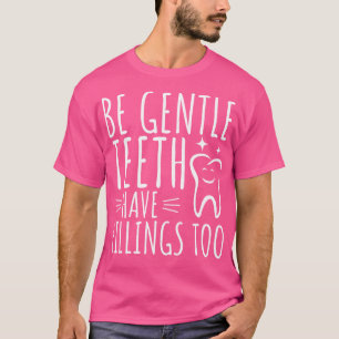 Seien Sie die Zähne haben auch Füllungen T-Shirt
