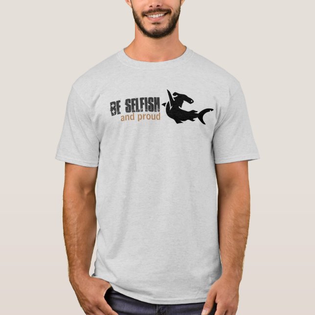 Seien Sie egoistisch stolz, und T-Shirt (Vorderseite)