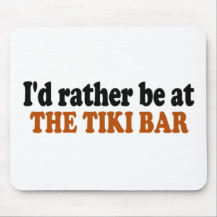 Seien Sie eher am Tiki Bar Mousepad