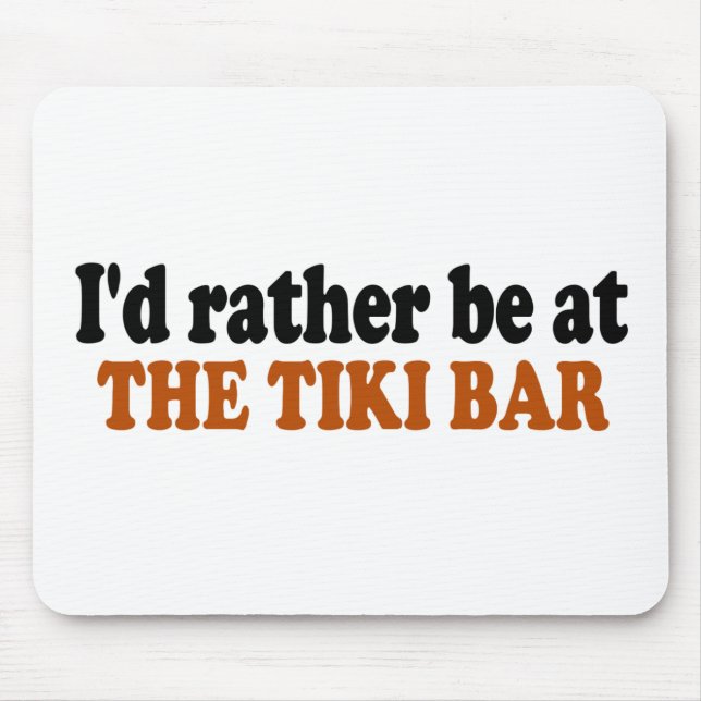 Seien Sie eher am Tiki Bar Mousepad (Vorne)