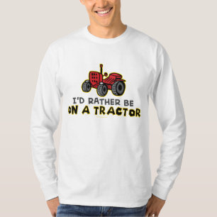 Seien Sie eher auf einem Traktor T-Shirt