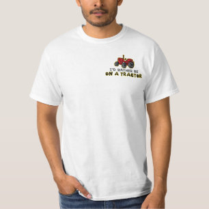 Seien Sie eher auf einem Traktor T-Shirt