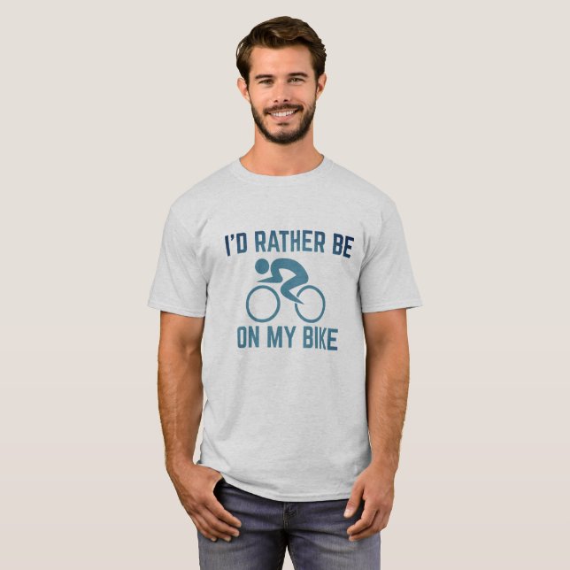 Seien Sie eher auf meinem Fahrrad-T - Shirt (Vorne ganz)