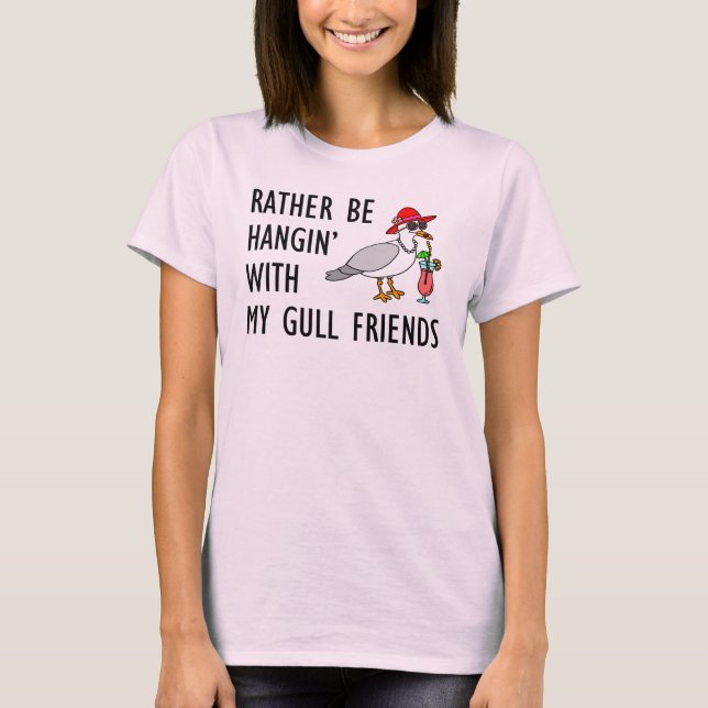 Seien Sie eher Hangin mit meinen Möven-Freunden T-Shirt (Vorderseite)