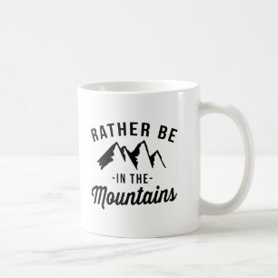 Seien Sie eher in den Bergen Kaffeetasse