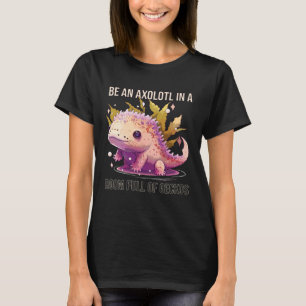Seien Sie ein Axolotl in einem Saal voller Geckos T-Shirt