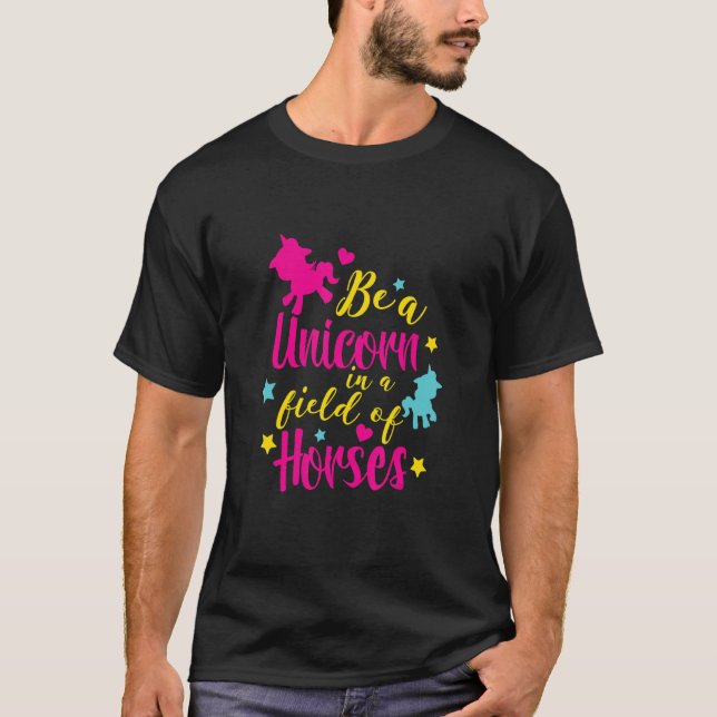 Seien Sie ein Einhorn auf einem Gebiet von Pferden T-Shirt (Vorderseite)