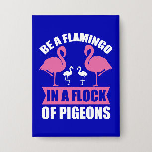 Seien Sie ein Flamingo in einer Flock von Tauben-1 Button
