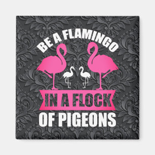 Seien Sie ein Flamingo in einer Flock von Tauben-1 Magnet