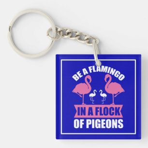 Seien Sie ein Flamingo in einer Flock von Tauben-1 Schlüsselanhänger