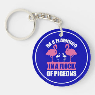 Seien Sie ein Flamingo in einer Flock von Tauben-1 Schlüsselanhänger