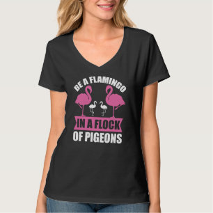 Seien Sie ein Flamingo in einer Flock von Tauben-1 T-Shirt