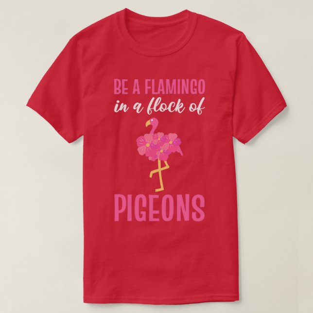 Seien Sie ein Flamingo in einer Flock von Tauben r T-Shirt (Design vorne)