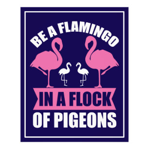 Seien Sie ein Flamingo in einer Schar von Tauben Fotodruck