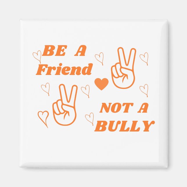 Seien Sie ein Freund, kein Bully-Anti-Bullying Ora Magnet (Vorne)