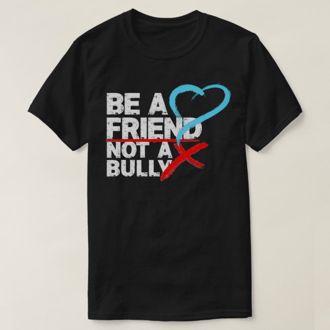 Seien Sie ein Freund, kein Bully-Anti-Mobbing-Stop T-Shirt (Design vorne)