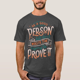 Seien Sie ein guter Mensch, aber verschwenden Sie  T-Shirt