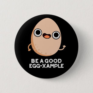 Seien Sie ein gutes Ei-Beispiel Funny Egg Pun Dark Button