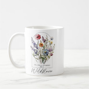 Seien Sie ein Wildblume oben Kaffeetasse