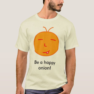 Seien Sie eine glückliche Zwiebel! T-Shirt