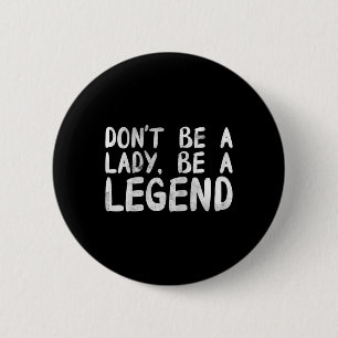 Seien Sie eine Lady, seien Sie eine rechtschaffene Button